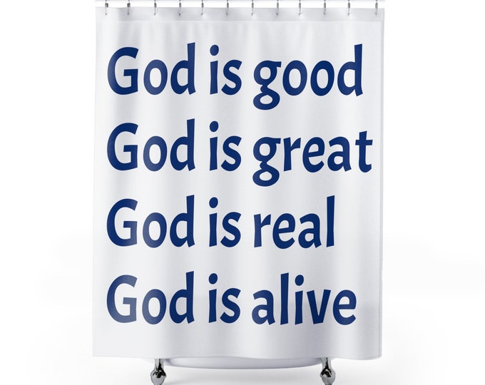 Shower curtain is a great way to add a touch to your bathroom with its unique message: God is good, God is great, God is real, God is alive.