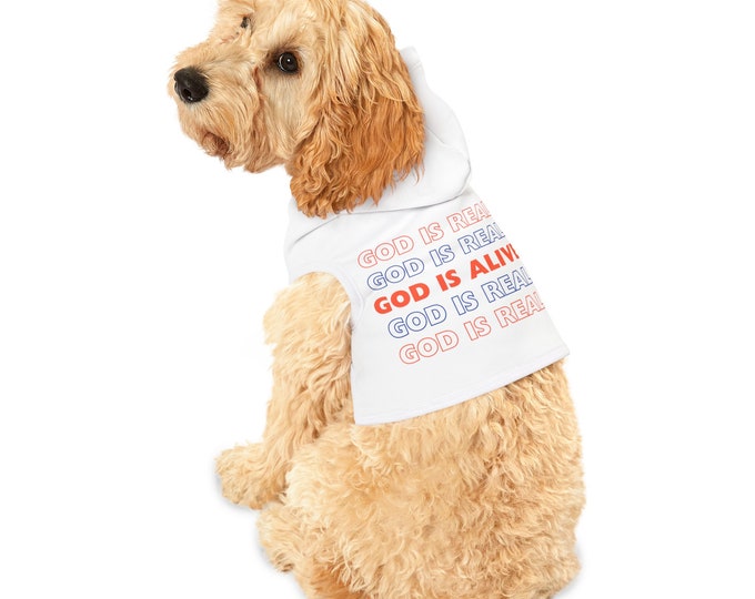 Pet Hoodie super fun and cute for your loyal pet to show that God is alive , God is real.