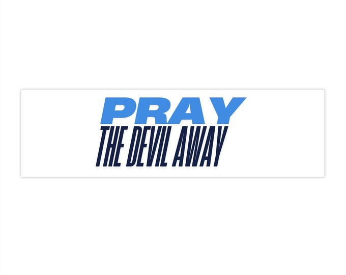 Motivational Bumper Stickers | "Pray the Devil Away" | Spiritual Car Décor, Faith-Inspired Gifts, Christian Car Accessories, Positive