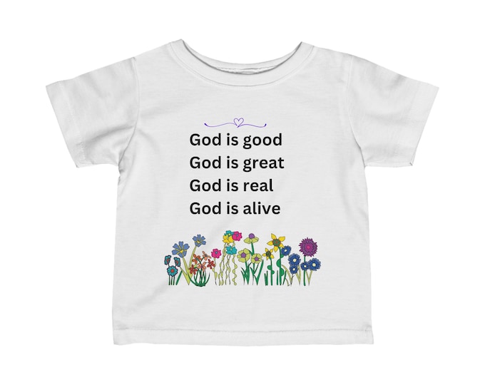 Infant Fine Jersey Tee , God is good , god is great , god is real , god is alive
