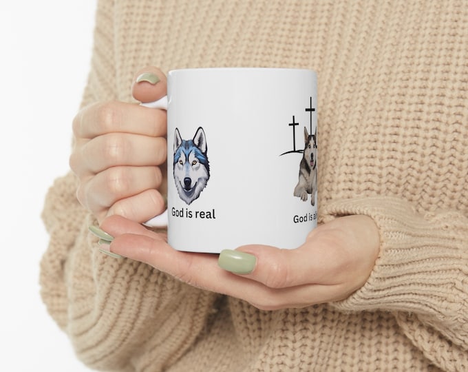 God is real, God is alive love huskys Ceramic Mug, 11oz