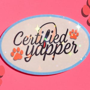 Sticker drôle certifié pour chien Yapper - Sticker en vinyle mignon pour les amoureux des chiens, les propriétaires d'animaux de compagnie et les amis obsédés par les chiots