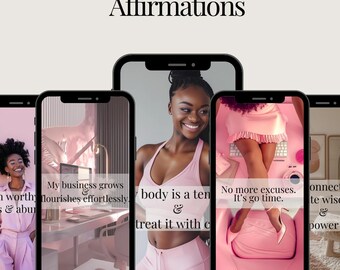 May include: Five smartphone screens with pink backgrounds and motivational text. The text includes "My business grows and flourishes effortlessly", "body is a ten & treat it with care", "No more excuses. It's go time.", "I am worthy & abundant", and "Connect to wise power".
