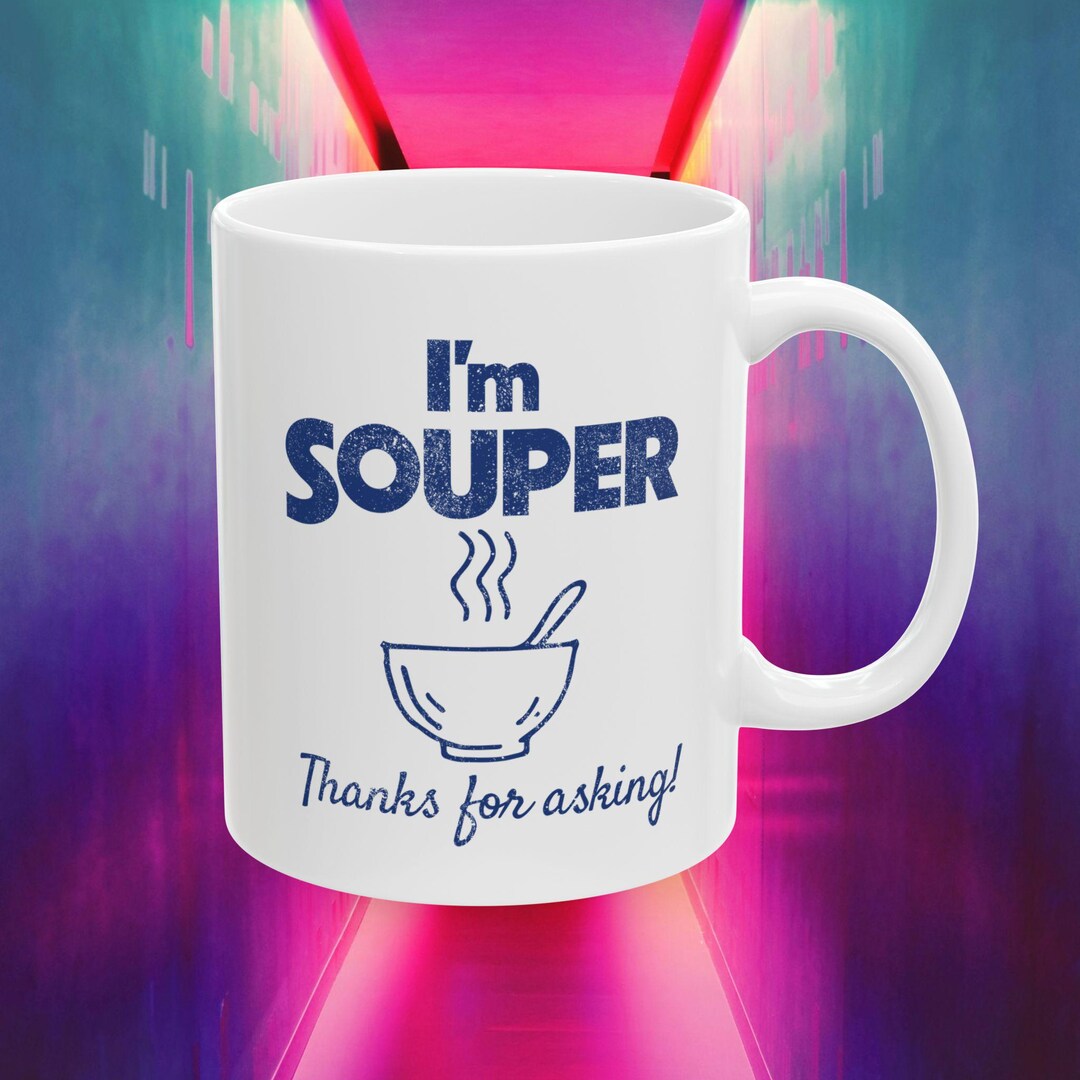 I'm Souper - Thanks for Asking! White Ceramic Mug 11oz - Soup ...