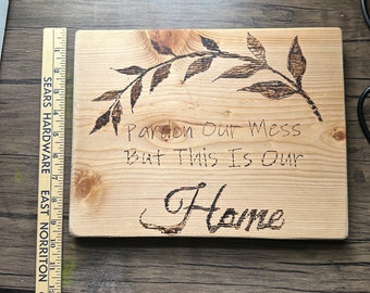 Handmade Wood Burned Home Sign: Pardon Our Mess