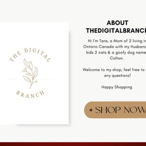 以下が含まれることがあります： 「THE DIGITAL BRANCH」というスタイリッシュな枝のデザインが施された金色のロゴが書かれた白い正方形。 「ABOUT THEDIGITALBRANCH」というテキストが黒で書かれています。 「Hi I'm Tara, a Mom of 2 living in Ontario Canada with my Husband, 2 kids 2 cats & a goofy dog named Colton.」というテキストが黒で書かれています。 「Welcome to my shop, feel free to ask any questions!」というテキストが黒で書かれています。 「Happy Shopping」というテキストが黒で書かれています。 「* SHOP NOW *」というテキストが茶色の長方形に黒で書かれています。