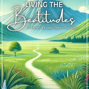 Living the Beatitudes Study Guide