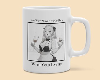 Anime Coffee Mug - You Want What Kind Of Milk In Your Late? Meme, Anime, Funny, Joke, Novelty, Japanese