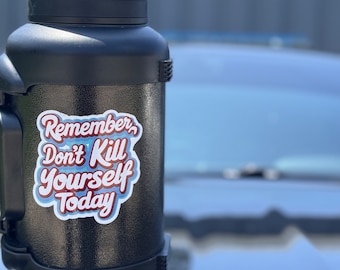 Remember Don't Kill Yourself Today - Vinyl Morale Sticker by Roll Call Humor