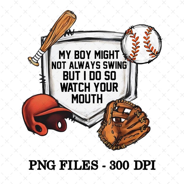 My Boy Might Not Always Swing But I Do So Watch Your Mouth PNG, Funny Baseball Png, Mama Baseball Png, Sublimation Design, Digital Download