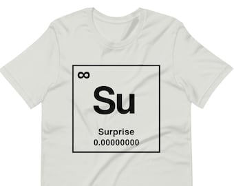 Element of SURPRISE Unisex t-shirt | Science Joke Funny Punny Shirt