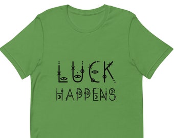 LUCK HAPPENS Unisex Crew Neck Shirt