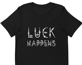 LUCK HAPPENS Unisex Crew Neck T-shirt