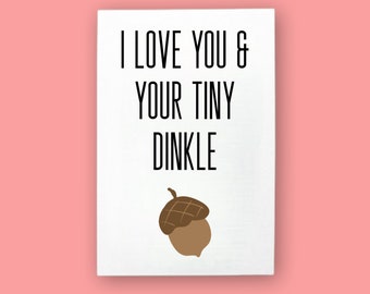 I Love You And Your Tiny Dinkle Card  - Funny, Rude, Cheeky Greetings Card - Envelope Included