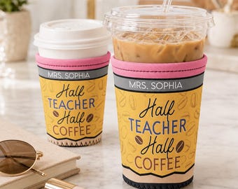 Half Teacher Half Coffee Sleeve, Custom Name Personalized Iced Coffee Cup Sleeve, Funny Teacher Appreciation Gift, Back To School Gift
