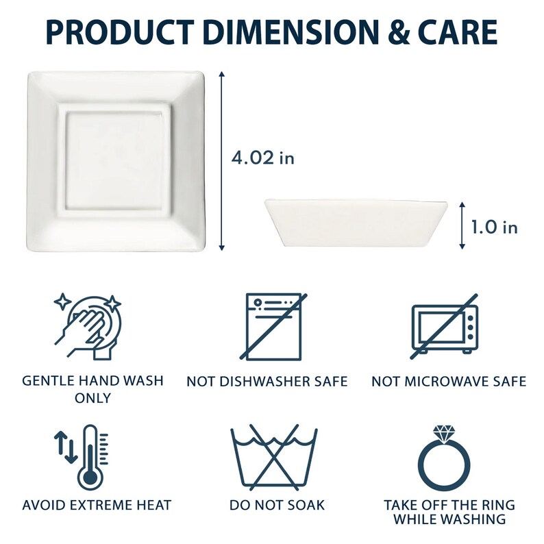 May include: White ceramic square dish with a smaller square inset, measuring 4.02 inches by 4.02 inches.  A white rectangular dish measuring 1.0 inch by 4.02 inches.  Care instructions include hand washing only, not dishwasher safe, not microwave safe, avoid extreme heat, do not soak, and take off the ring while washing.