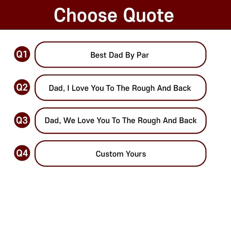 K&ouml;nnte beinhalten: Eine wei&szlig;e Grafik mit der &Uuml;berschrift Choose Quote und vier nummerierten Optionen in dunkelroten Kreisen. Q1: Best Dad By Par. Q2: Dad, I Love You To The Rough And Back. Q3: Dad, We Love You To The Rough And Back. Q4: Custom Yours. Jeder Text steht in einem abgerundeten Kasten.