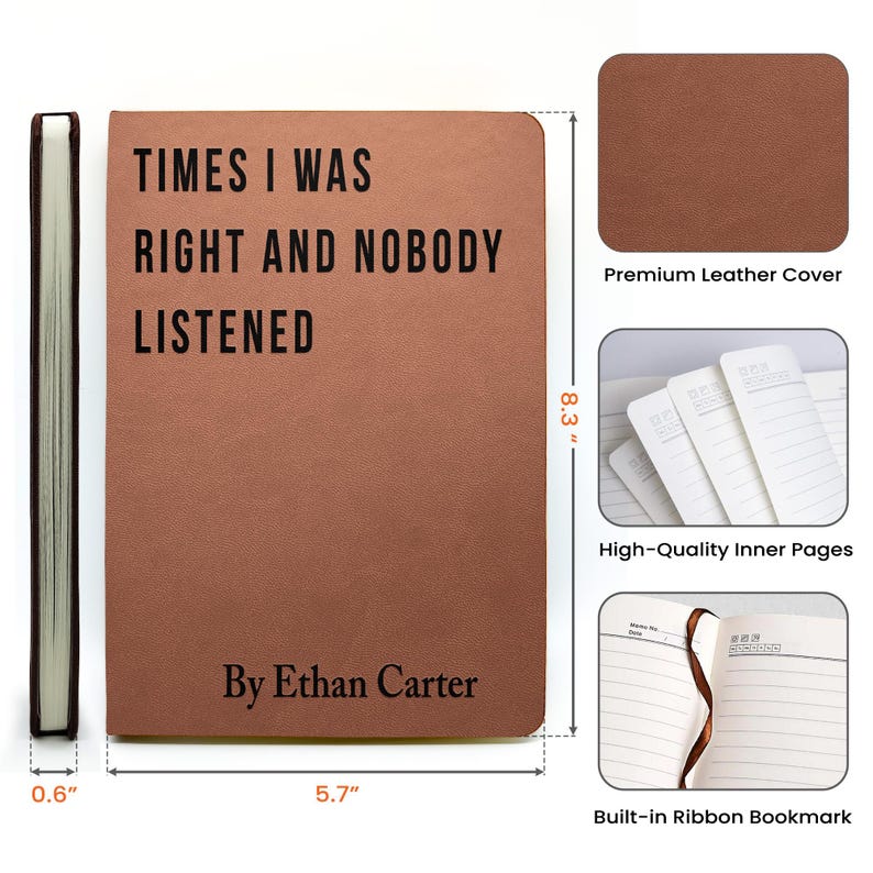 K&ouml;nnte beinhalten: Ein braunes Lederjournal mit dem Text "TIMES I WAS RIGHT AND NOBODY LISTENED" und "By Ethan Carter". Das Journal ist 14,5 cm breit, 21,1 cm hoch und 1,5 cm dick. Es verf&uuml;gt &uuml;ber einen hochwertigen Lederbezug, hochwertige Innenseiten und ein eingebautes Leseband.