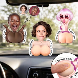 May include: Three custom car air fresheners featuring cartoon-style bodies with realistic photographic faces. Each ornament displays text including "Drive safe," "I fucking love you," and "Hope your day is as nice as my butt."