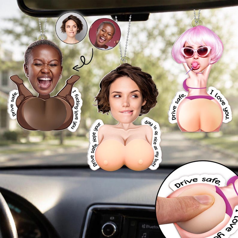 May include: Three custom car air fresheners featuring cartoon-style bodies with realistic photographic faces. Each ornament displays text including "Drive safe," "I fucking love you," and "Hope your day is as nice as my butt."