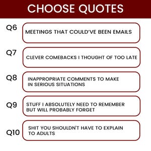 K&ouml;nnte beinhalten: Grafik mit dem Text "CHOOSE QUOTES" oben. Darunter f&uuml;nf rechteckige K&auml;stchen mit Text: "MEETINGS THAT COULD'VE BEEN EMAILS", "CLEVER COMEBACKS I THOUGHT OF TOO LATE", "INAPPROPRIATE COMMENTS TO MAKE IN SERIOUS SITUATIONS", "STUFF I ABSOLUTELY NEED TO REMEMBER BUT WILL PROBABLY FORGET" und "SHIT YOU SHOULDN'T HAVE TO EXPLAIN TO ADULTS".