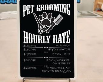 New Funny Pet Grooming Hourly Rate Sign, Business Owners,  Humorous signage, Garage, Shop, Store Decor