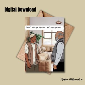 May include: Digital download greeting card featuring two cartoon figures in a living room setting. One figure is wearing a cap and vest, the other a vest. Text reads, "I didn't need him then and I don't need him now!" The card is in a brown envelope.