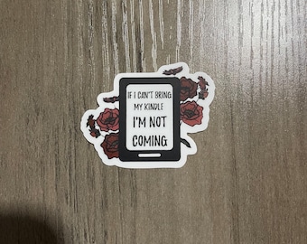kindle sticker | if I can’t bring my kindle im not coming | kindle sticker | bookish sticker | booktok sticker