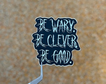 48. One Dark Window and Two Twisted Crowns sticker Be Wary. Be Clever. Be Good