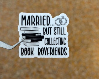 49. Married But Still Collecting Book Boyfriends Sticker | Funny Romance Reader sticker