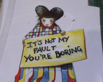 It's Not My Fault You're Boring - A4 digital print