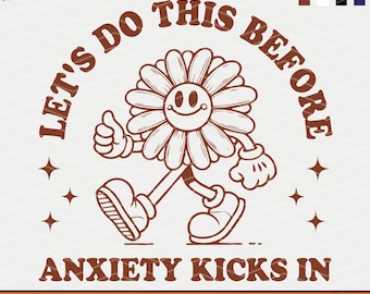 May include: A brown outline illustration of a smiling flower character with a thumbs up, walking with the text "Let's do this before anxiety kicks in".