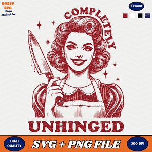 Completely Unhinged Png Svg, Retro Unhinged Girl Png, Trendy Vintage Retro Housewife Funny Sarcastic Sublimation Design Tee Shirts, Tote Bag