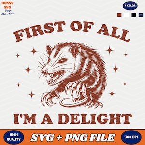 First Of All I&#39;m A Delight Sarcastic SVG PNG, Funny Possum Svg, Funny Racoon Png, Angry Possum PNG, Funny Animal png, Vintage Shirt Retro