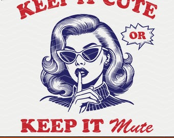 Keep it Cute Or Keep It Mute Svg Png, Trendy Funny Vintage Retro Snarky Sassy Women SVG PNG, Retro T-shirt Tote Bag, Sublimation Design