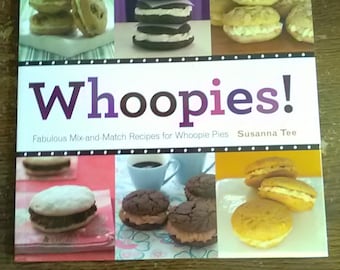 Whoopies!  Whoopie Pie Cream Filled Cookie/Cake, Gourmet Dessert, Farmer's Market Cookie, Recipe, Cookbook, Soft Cover,