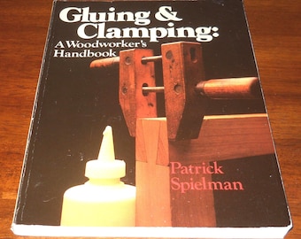 Gluing & Clamping:  A Woodworker's Handbook - by Patrick Spielman