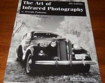 The Art of Infrared Photography by Joseph Paduano