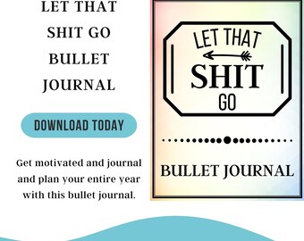 Let That Shit Go Bullet Journal, Motivational Journal and Planner, for Empowerment and Creativity and Success, Life Goals, Dreams