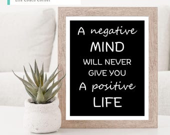 A Negative Mind Will Never Give You a Positive Life Print, Mindset Technique, Self Care, Mental Wellness, Crush Your Goals, Success