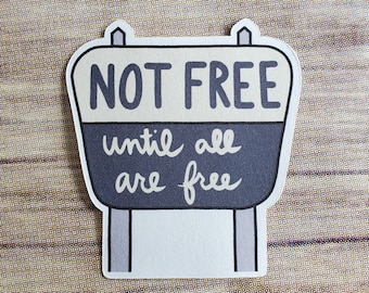 not free until all are free sign sticker