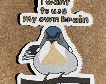 I Want To Use My Own Brain Bird sticker