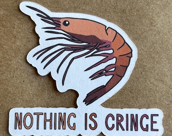 Nothing Is Cringe Shrimp sticker