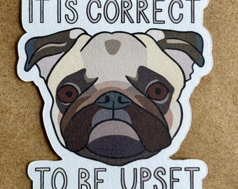 It Is Correct To Be Upset Pug sticker