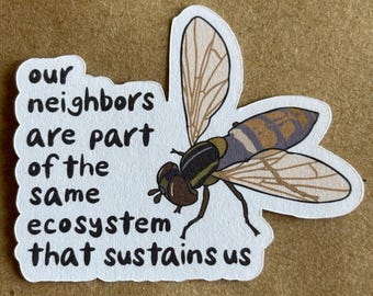 Our Neighbors Are Part of the Same Ecosystem marked calligrapher fly pollinator insect sticker