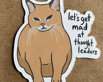 Let's Get Mad At Thought Leaders Cat sticker