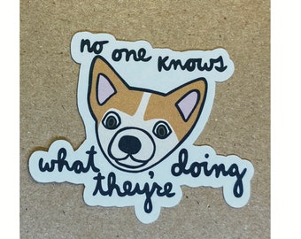 no one knows what they're doing dog sticker
