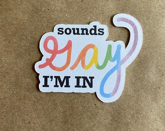 Sounds Gay I'm In sticker