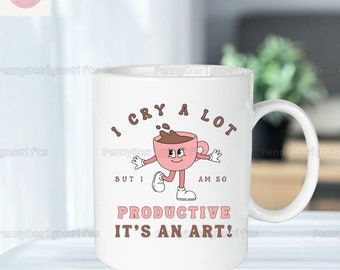 I Cry A Lot Mug, I Cry A Lot But I Am So Productive Mug, I Can Do It Mug, With A Broken Heart Mug, Trending Mug, Coffee Mug, Gift For Her