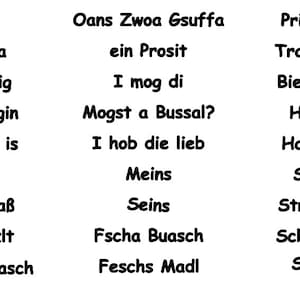 May include: A white background with black text in three columns. The text is in German and includes phrases like "Oans Zwoa Gsuffa", "I mog di", "Mogst a Bussal?", "Servus", "Strawanzn", "Schleich di", and "Spatzl".